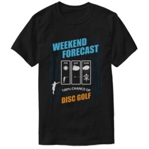 100% Chance of Disc Golf Weekend Forecast T-Shirt