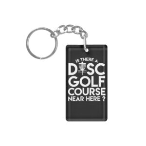 "Is There a Disc Golf Course Near Here" Keychain