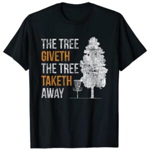 "The Tree Giveth The Tree Taketh Away" T-Shirt